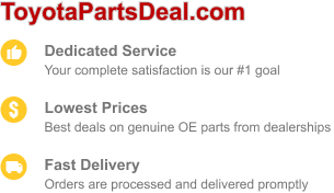 Fast delivery, dedicated service, and the best deals on genuine OE parts are waiting for you at ToyotaPartsDeal.com.